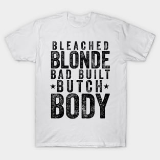 Bleach-Blonde-Bad-Built-Butch-Body T-Shirt